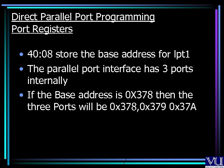 Direct Parallel Port Programming Port Registers • 40: 08 store the base address for