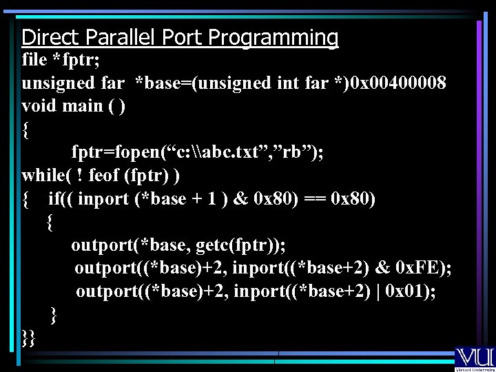 Direct Parallel Port Programming file *fptr; unsigned far *base=(unsigned int far *)0 x 00400008