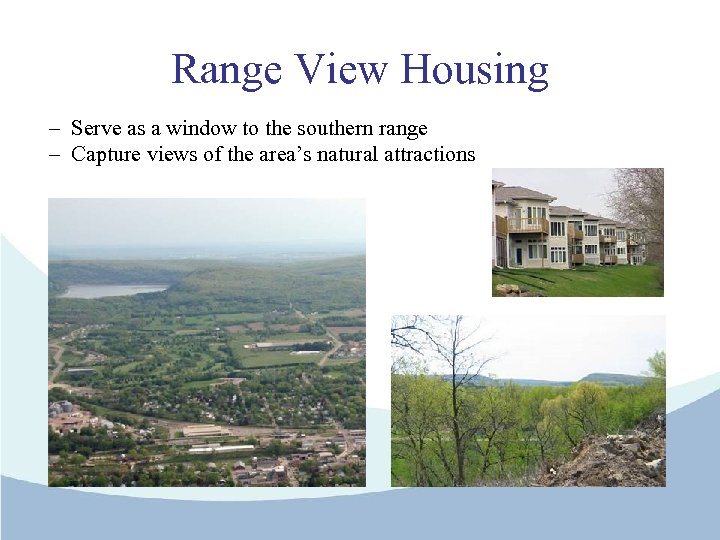 Range View Housing – Serve as a window to the southern range – Capture