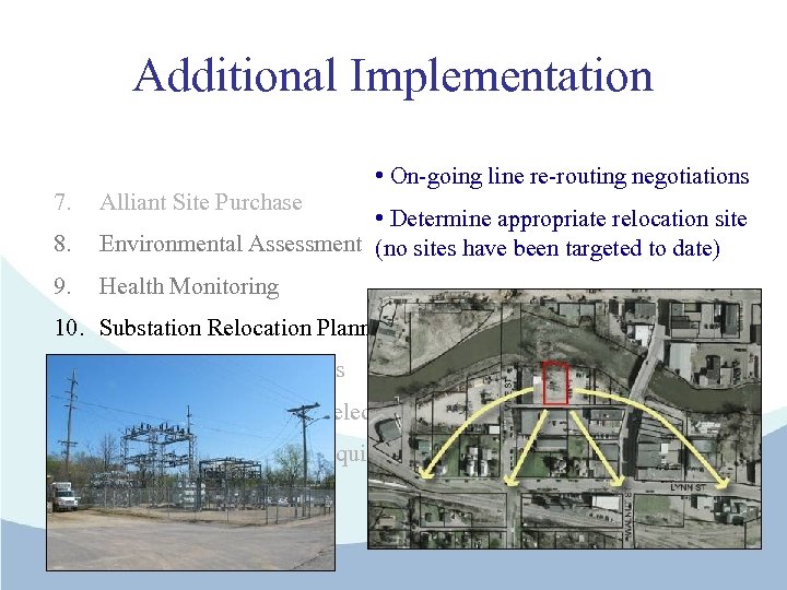 Additional Implementation 7. • On-going line re-routing negotiations Alliant Site Purchase 8. • Determine