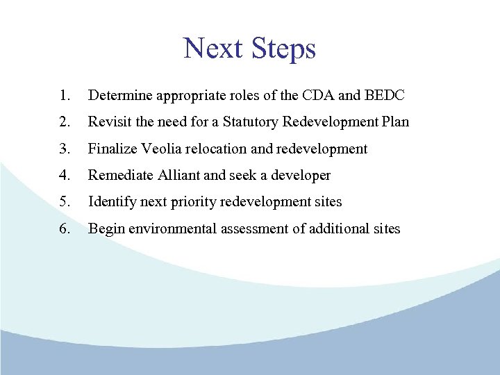 Next Steps 1. Determine appropriate roles of the CDA and BEDC 2. Revisit the