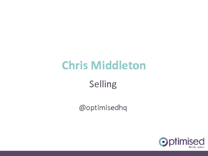 Chris Middleton Selling @optimisedhq 