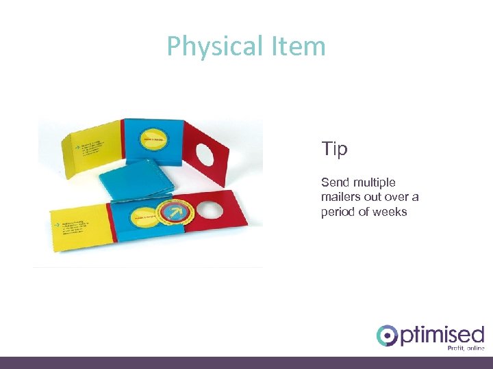 Physical Item Tip Send multiple mailers out over a period of weeks 
