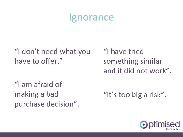 Ignorance “I don’t need what you have to offer. ” “I am afraid of