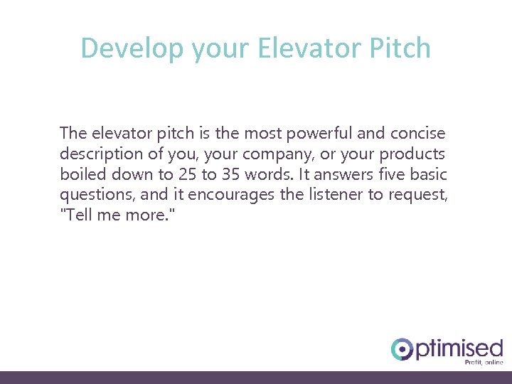 Develop your Elevator Pitch The elevator pitch is the most powerful and concise description