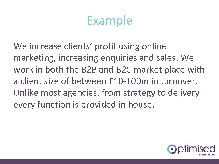 Example We increase clients’ profit using online marketing, increasing enquiries and sales. We work