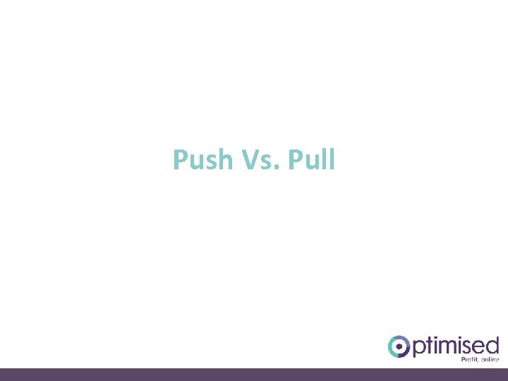 Push Vs. Pull 