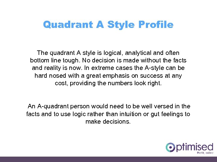 Quadrant A Style Profile The quadrant A style is logical, analytical and often bottom