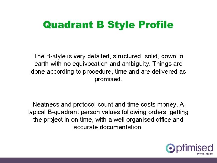 Quadrant B Style Profile The B-style is very detailed, structured, solid, down to earth