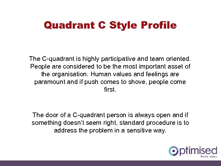 Quadrant C Style Profile The C-quadrant is highly participative and team oriented. People are