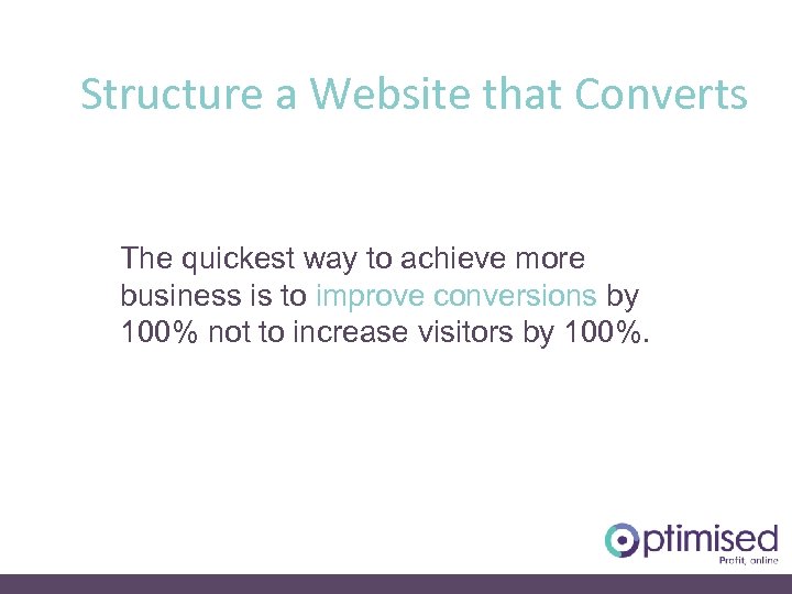 Structure a Website that Converts The quickest way to achieve more business is to