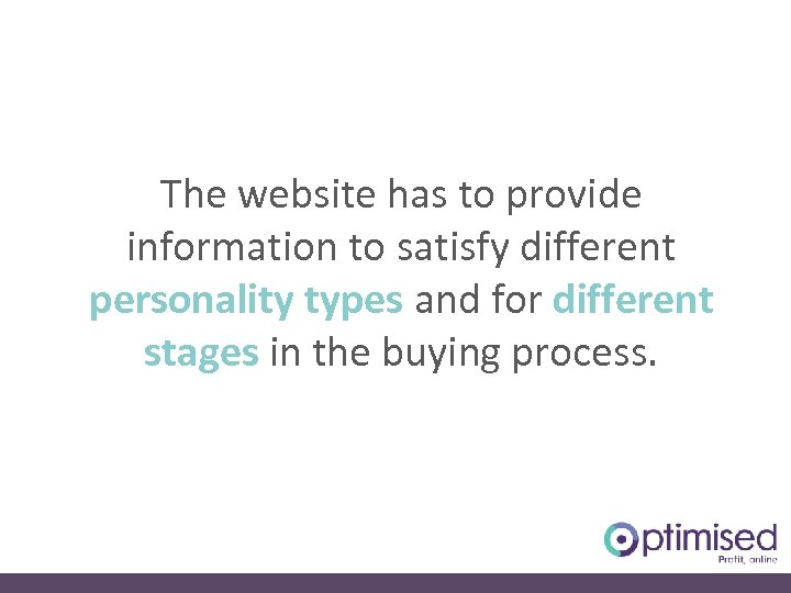 The website has to provide information to satisfy different personality types and for different