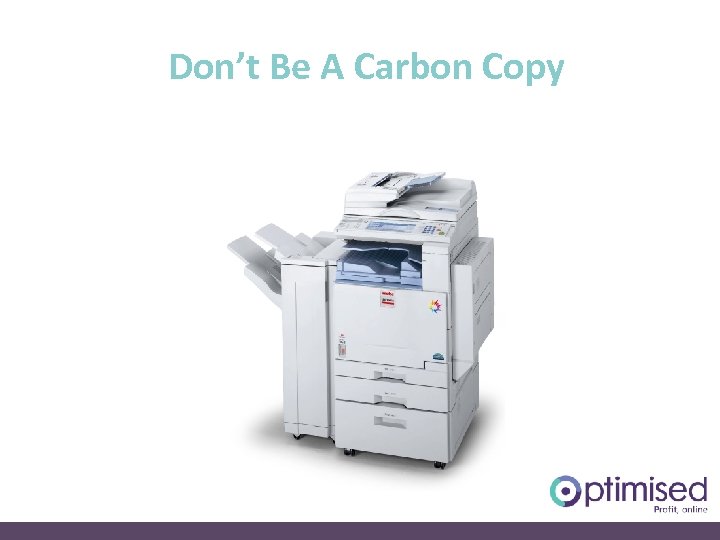 Don’t Be A Carbon Copy 