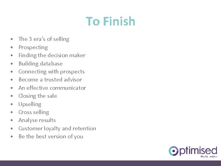 To Finish • • • • The 3 era’s of selling Prospecting Finding the
