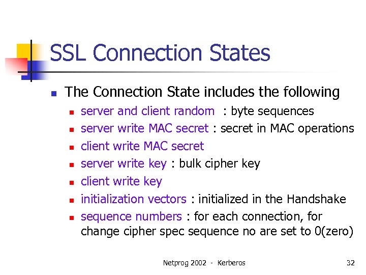 SSL Connection States n The Connection State includes the following n n n n