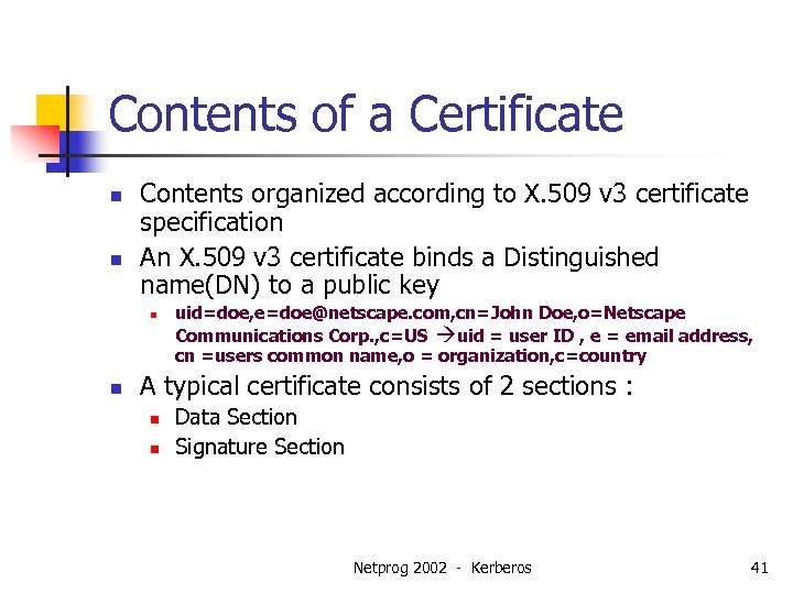 Contents of a Certificate n n Contents organized according to X. 509 v 3