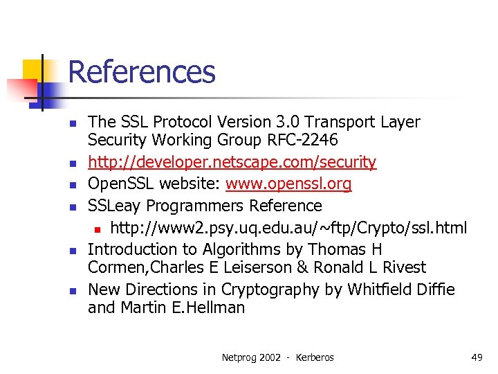 References n n n The SSL Protocol Version 3. 0 Transport Layer Security Working