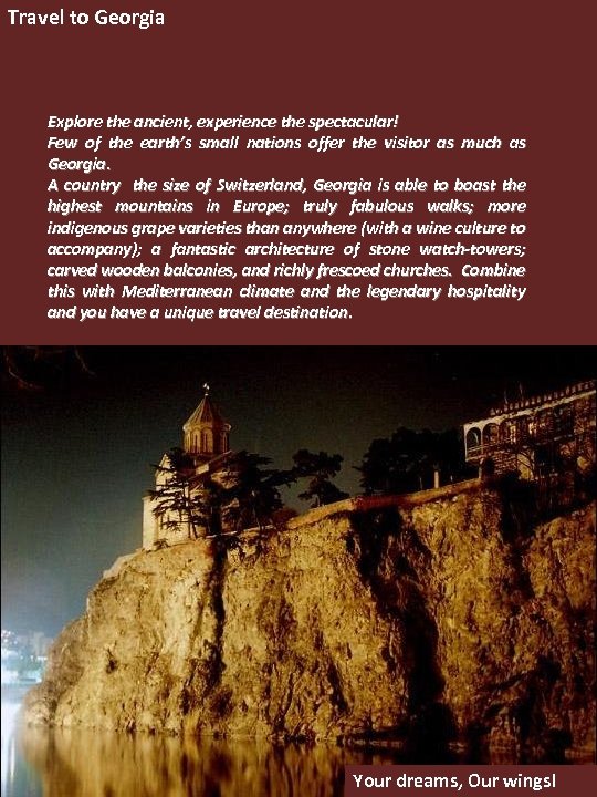 Travel to Georgia Explore the ancient, experience the spectacular! Few of the earth’s small