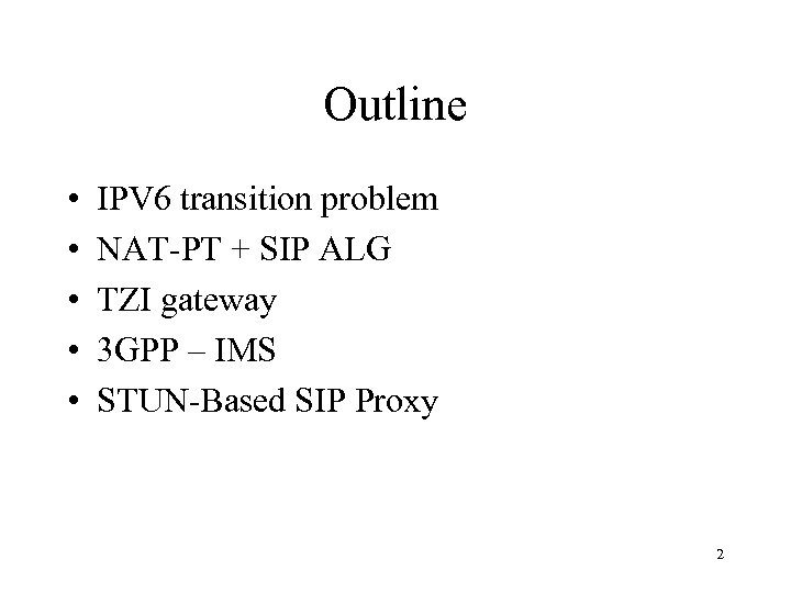 Outline • • • IPV 6 transition problem NAT-PT + SIP ALG TZI gateway