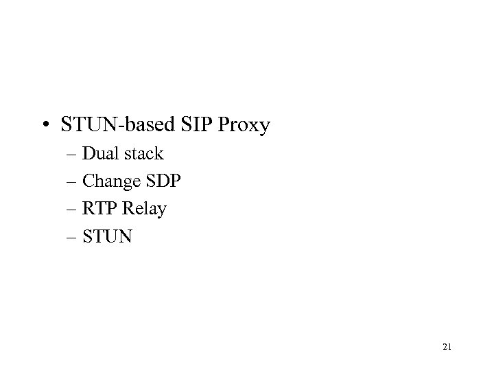  • STUN-based SIP Proxy – Dual stack – Change SDP – RTP Relay