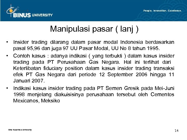 Manipulasi pasar ( lanj ) • Insider trading dilarang dalam pasar modal Indonesia berdasarkan