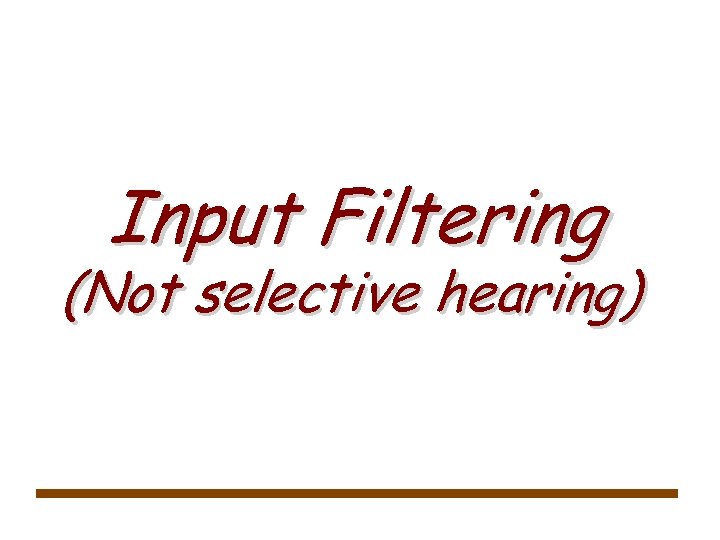 Input Filtering (Not selective hearing) 