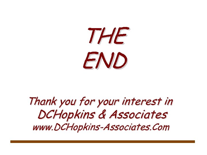 THE END Thank you for your interest in DCHopkins & Associates www. DCHopkins-Associates. Com