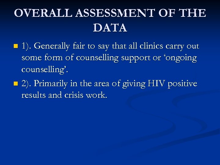 OVERALL ASSESSMENT OF THE DATA 1). Generally fair to say that all clinics carry