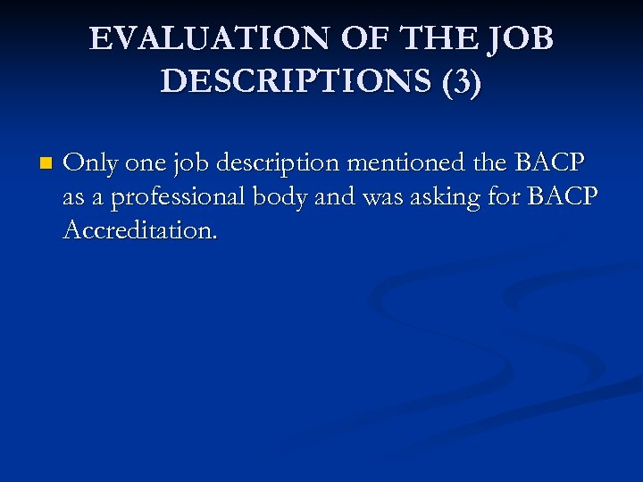 EVALUATION OF THE JOB DESCRIPTIONS (3) n Only one job description mentioned the BACP