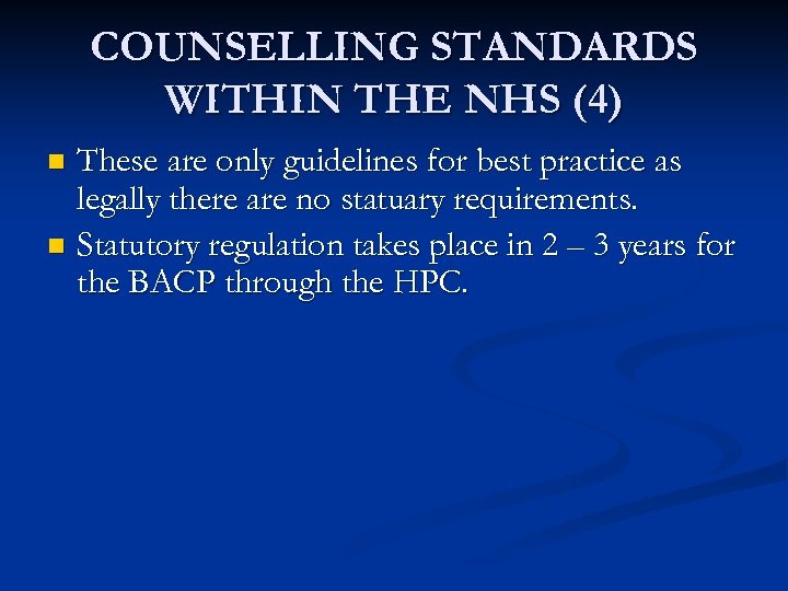 COUNSELLING STANDARDS WITHIN THE NHS (4) These are only guidelines for best practice as