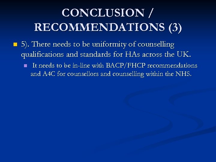 CONCLUSION / RECOMMENDATIONS (3) n 5). There needs to be uniformity of counselling qualifications