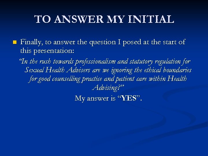 TO ANSWER MY INITIAL n Finally, to answer the question I posed at the