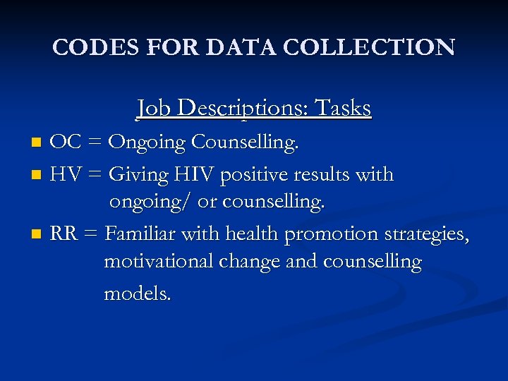 CODES FOR DATA COLLECTION Job Descriptions: Tasks OC = Ongoing Counselling. n HV =