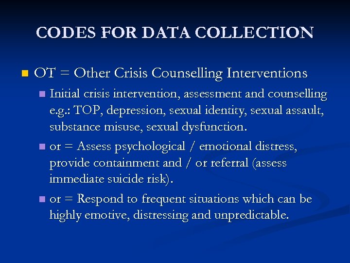 CODES FOR DATA COLLECTION n OT = Other Crisis Counselling Interventions Initial crisis intervention,