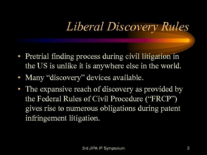 Liberal Discovery Rules • Pretrial finding process during civil litigation in the US is