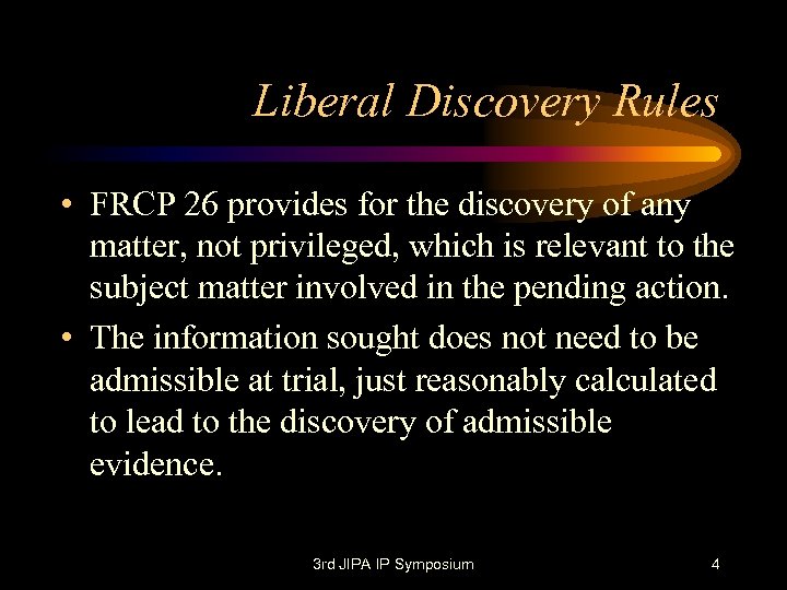 Liberal Discovery Rules • FRCP 26 provides for the discovery of any matter, not