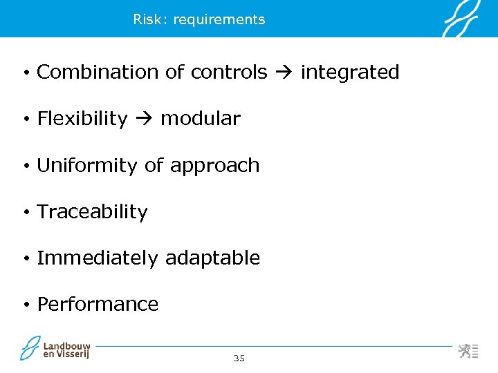 Risk: requirements • Combination of controls integrated • Flexibility modular • Uniformity of approach