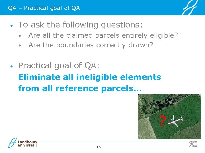 QA – Practical goal of QA • To ask the following questions: • •