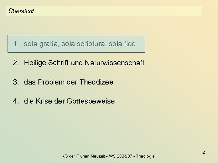 Übersicht 1. sola gratia, sola scriptura, sola fide 2. Heilige Schrift und Naturwissenschaft 3.