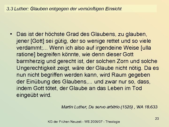 3. 3 Luther: Glauben entgegen der vernünftigen Einsicht • Das ist der höchste Grad