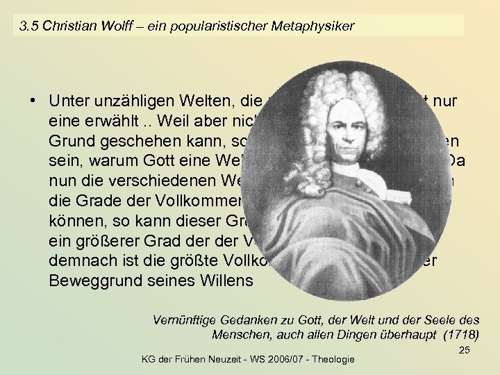 3. 5 Christian Wolff – ein popularistischer Metaphysiker • Unter unzähligen Welten, die möglich