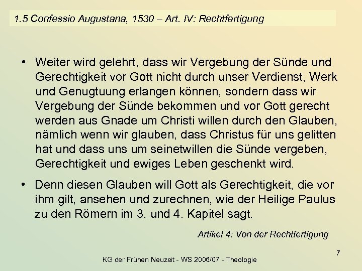 1. 5 Confessio Augustana, 1530 – Art. IV: Rechtfertigung • Weiter wird gelehrt, dass