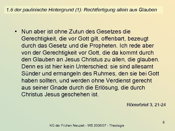 1. 6 der paulinische Hintergrund (1): Rechtfertigung allein aus Glauben • Nun aber ist