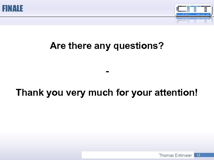 FINALE Are there any questions? Thank you very much for your attention! Thomas Ertlmaier