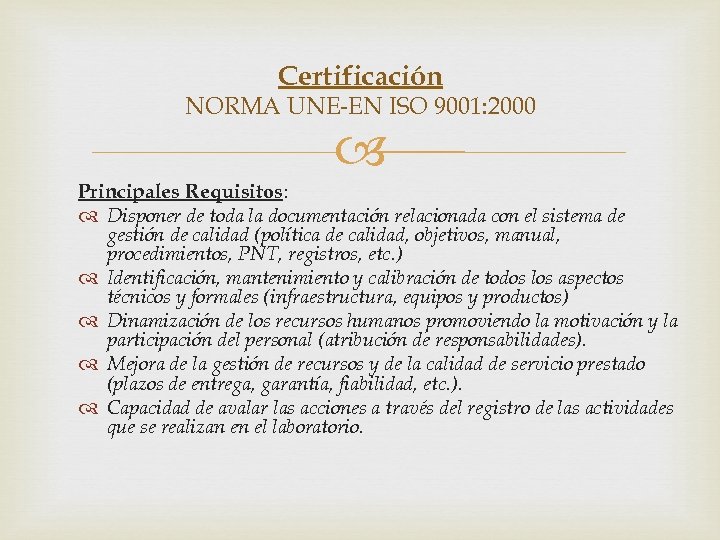 Certificación NORMA UNE-EN ISO 9001: 2000 Principales Requisitos: Disponer de toda la documentación relacionada