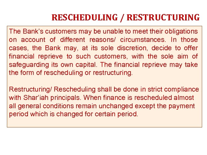 RESCHEDULING / RESTRUCTURING The Bank’s customers may be unable to meet their obligations on