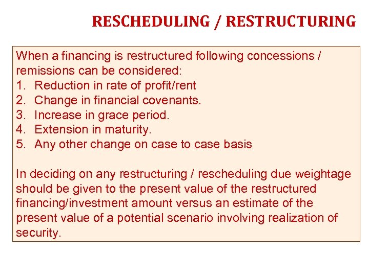 RESCHEDULING / RESTRUCTURING When a financing is restructured following concessions / remissions can be