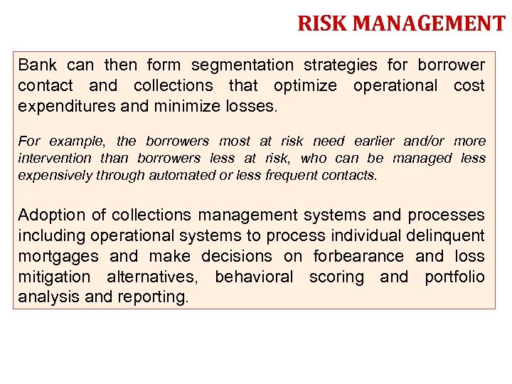 RISK MANAGEMENT Bank can then form segmentation strategies for borrower contact and collections that