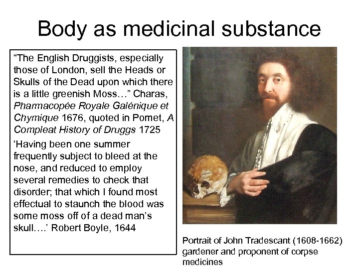 Body as medicinal substance “The English Druggists, especially those of London, sell the Heads