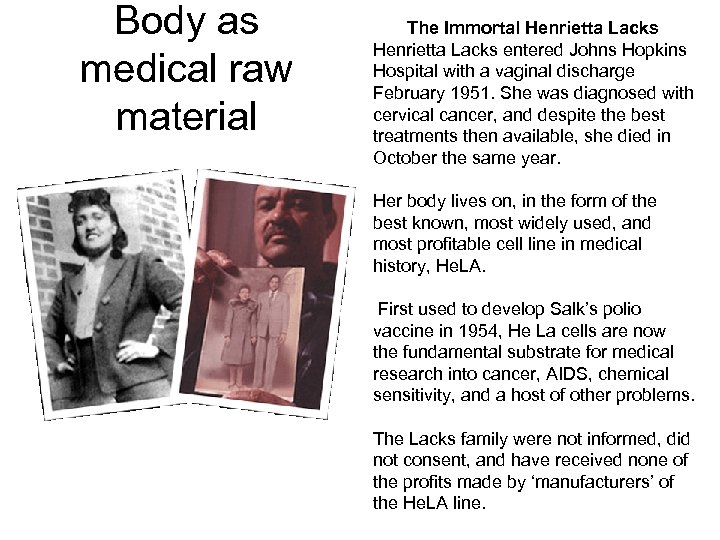 Body as medical raw material The Immortal Henrietta Lacks entered Johns Hopkins Hospital with